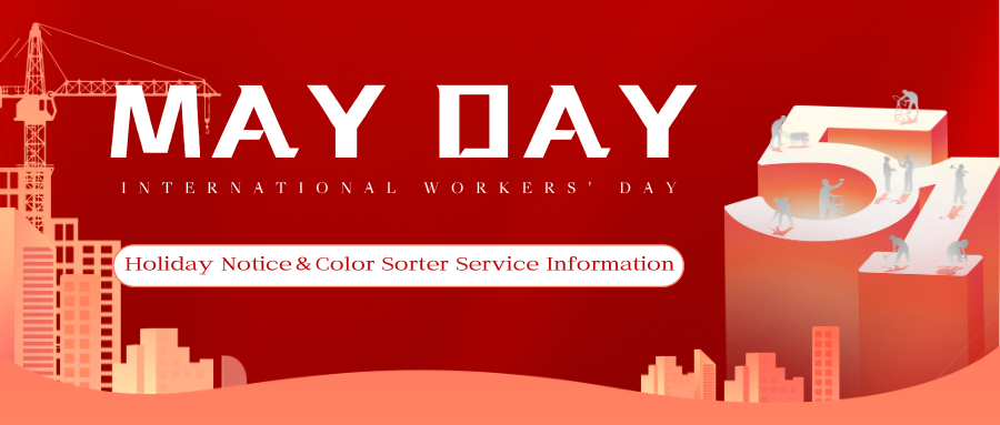 【Holiday Notice】May Day Holiday Schedule & Color Sorter Service Information